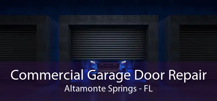 Commercial Garage Door Repair Altamonte Springs - FL