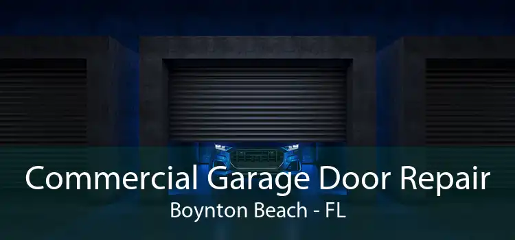 Commercial Garage Door Repair Boynton Beach - FL