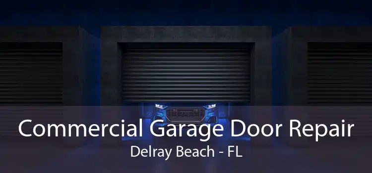 Commercial Garage Door Repair Delray Beach - FL