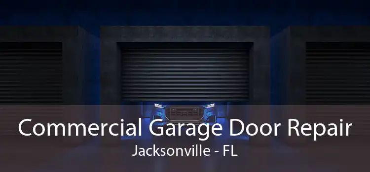 Commercial Garage Door Repair Jacksonville - FL