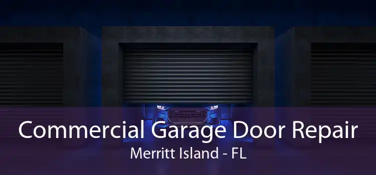 Commercial Garage Door Repair Merritt Island - FL