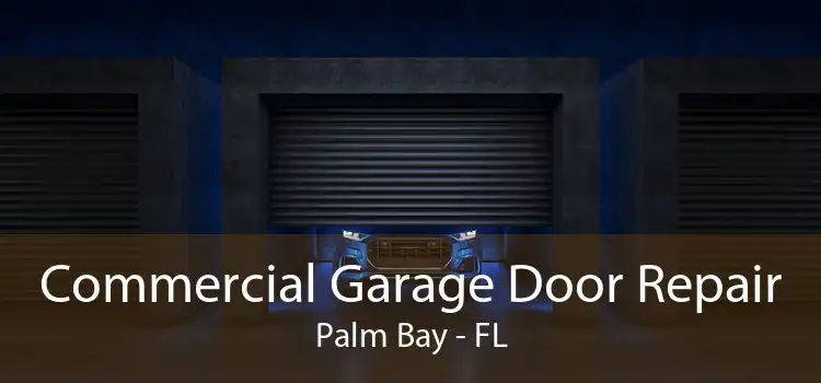 Commercial Garage Door Repair Palm Bay - FL