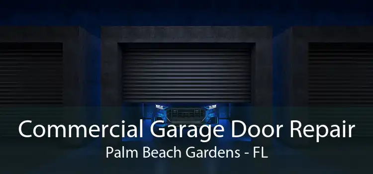Commercial Garage Door Repair Palm Beach Gardens - FL