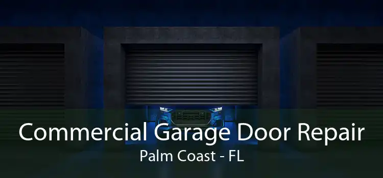 Commercial Garage Door Repair Palm Coast - FL