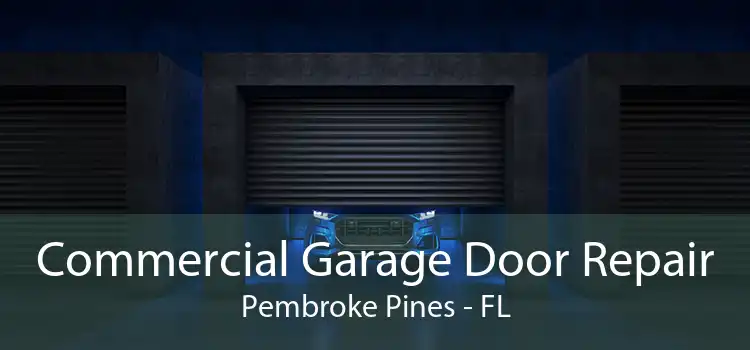 Commercial Garage Door Repair Pembroke Pines - FL