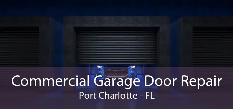 Commercial Garage Door Repair Port Charlotte - FL