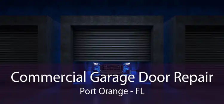 Commercial Garage Door Repair Port Orange - FL