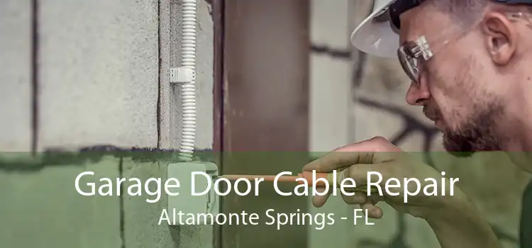 Garage Door Cable Repair Altamonte Springs - FL