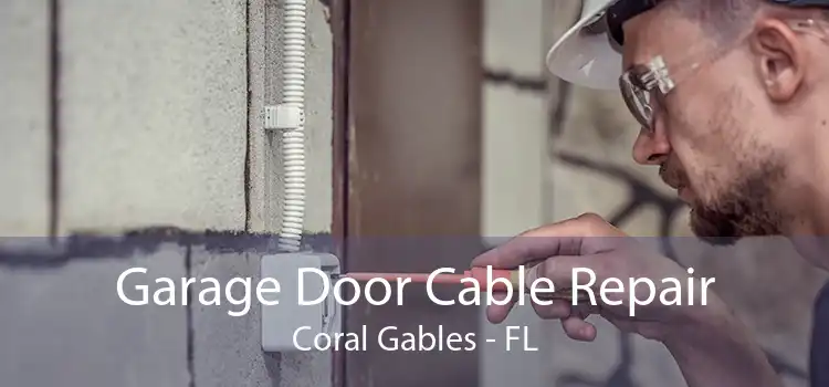 Garage Door Cable Repair Coral Gables - FL