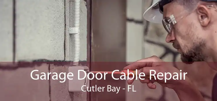 Garage Door Cable Repair Cutler Bay - FL