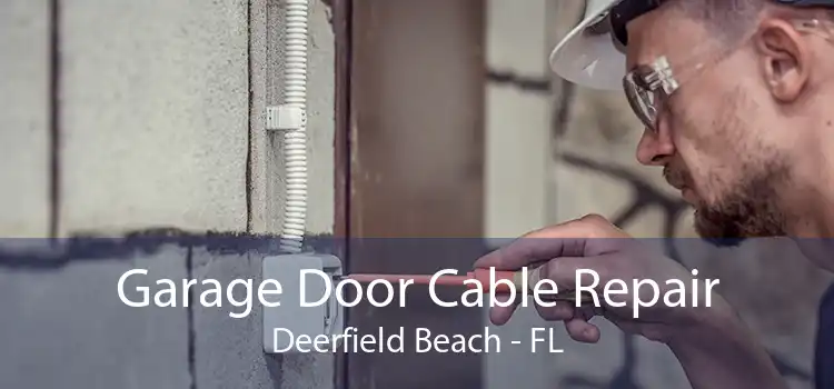 Garage Door Cable Repair Deerfield Beach - FL
