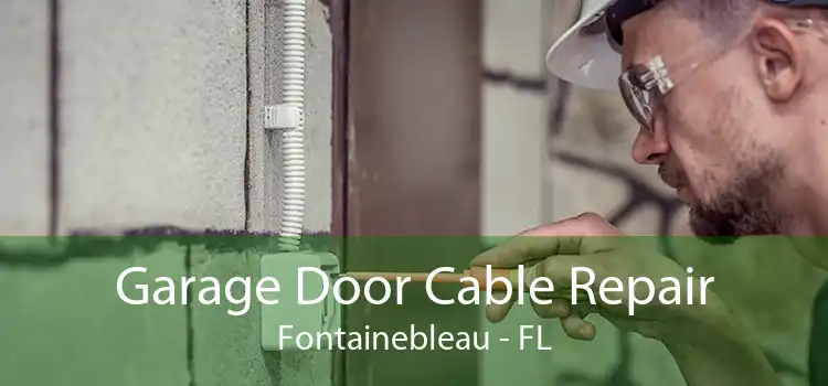 Garage Door Cable Repair Fontainebleau - FL