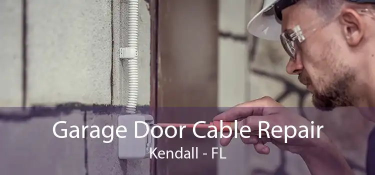 Garage Door Cable Repair Kendall - FL
