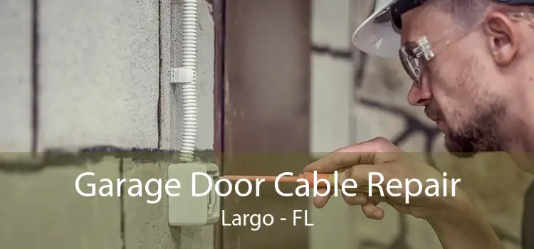 Garage Door Cable Repair Largo - FL