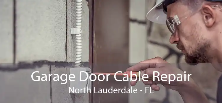 Garage Door Cable Repair North Lauderdale - FL