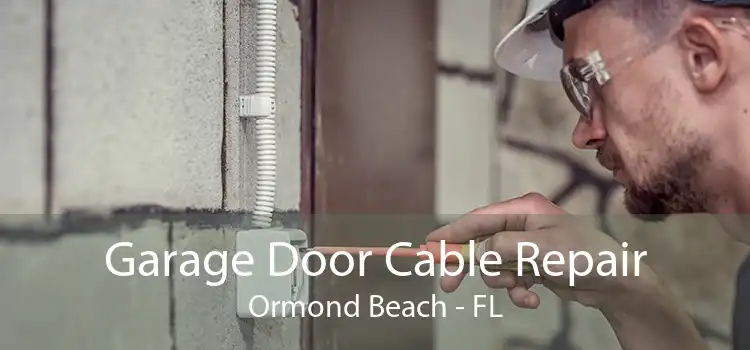 Garage Door Cable Repair Ormond Beach - FL