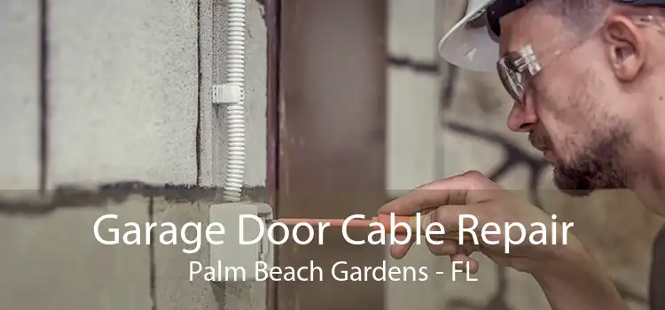 Garage Door Cable Repair Palm Beach Gardens - FL