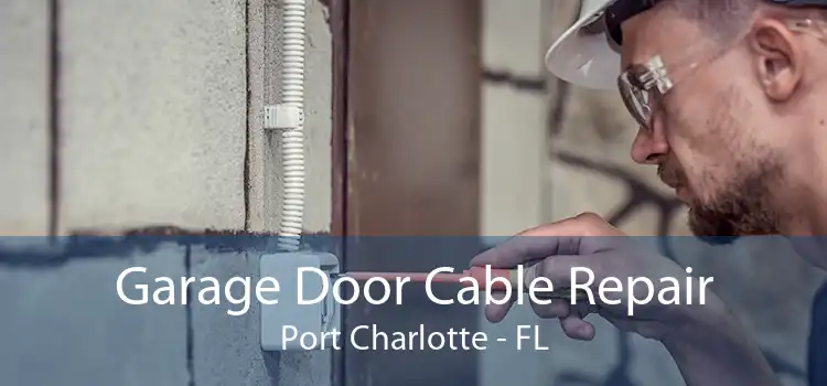 Garage Door Cable Repair Port Charlotte - FL