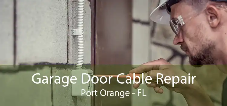 Garage Door Cable Repair Port Orange - FL
