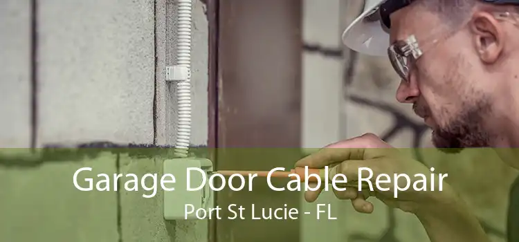 Garage Door Cable Repair Port St Lucie - FL
