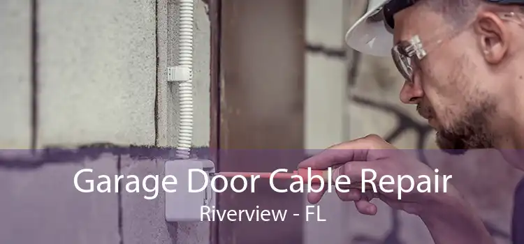 Garage Door Cable Repair Riverview - FL