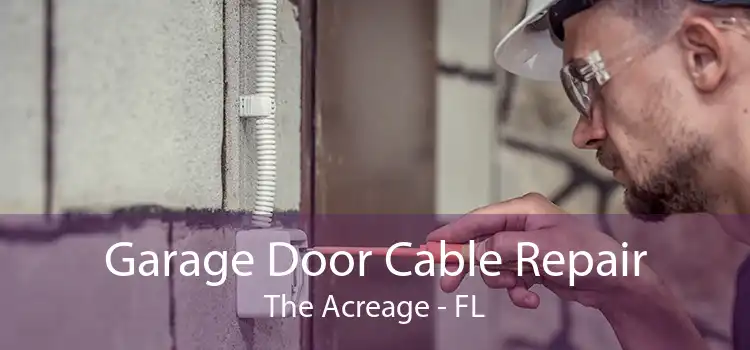 Garage Door Cable Repair The Acreage - FL
