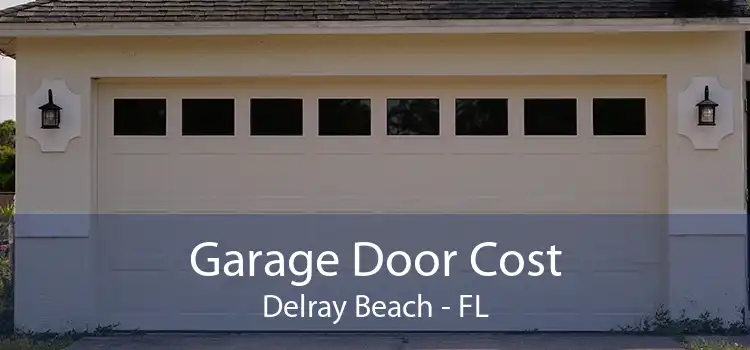 Garage Door Cost Delray Beach - FL