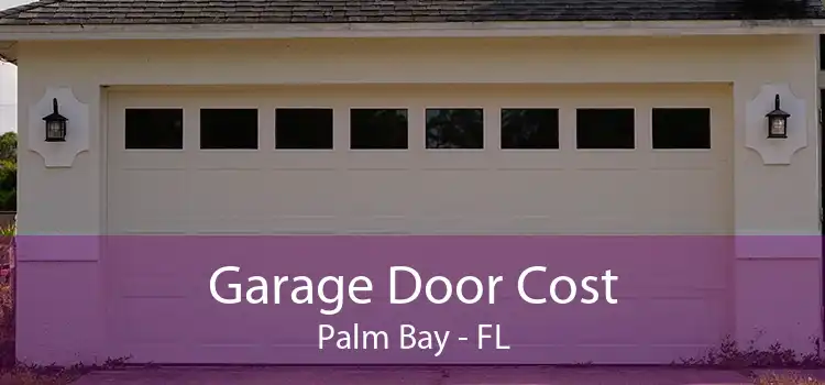 Garage Door Cost Palm Bay - FL