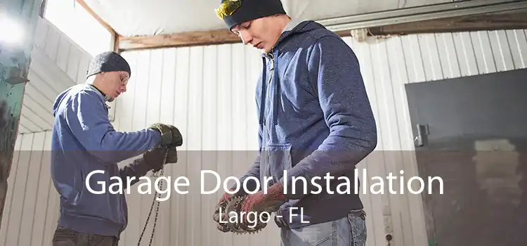 Garage Door Installation Largo - FL