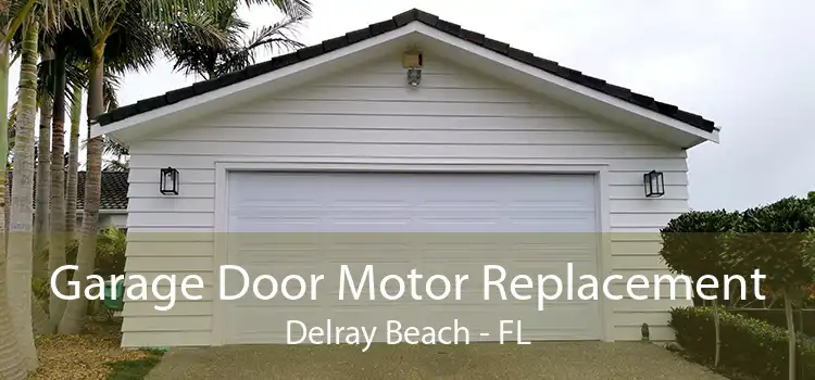 Garage Door Motor Replacement Delray Beach - FL