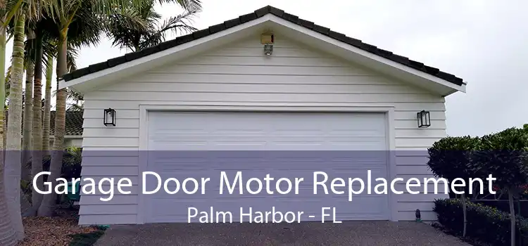 Garage Door Motor Replacement Palm Harbor - FL