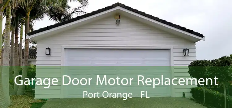 Garage Door Motor Replacement Port Orange - FL