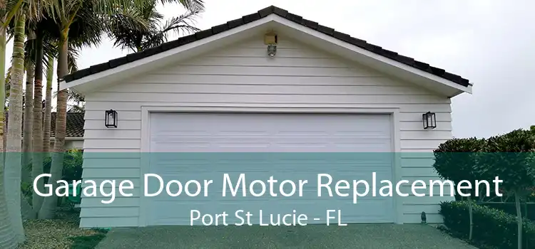 Garage Door Motor Replacement Port St Lucie - FL