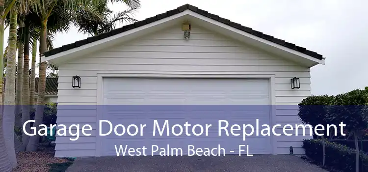 Garage Door Motor Replacement West Palm Beach - FL