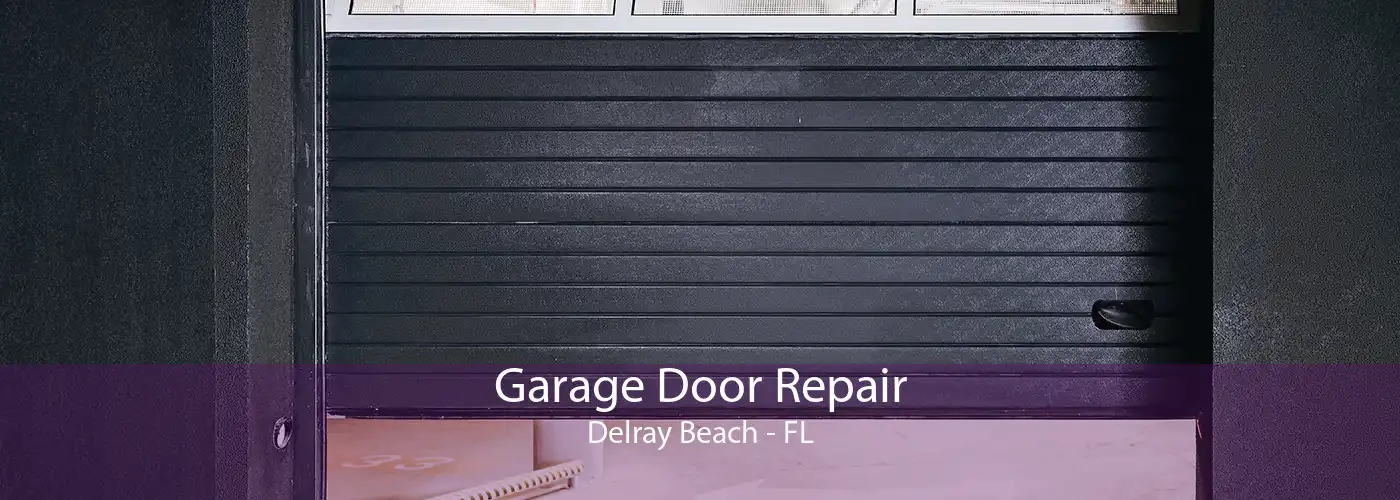 Garage Door Repair Delray Beach - FL