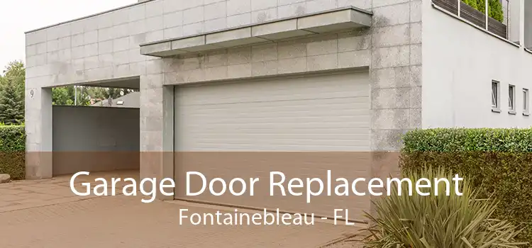 Garage Door Replacement Fontainebleau - FL