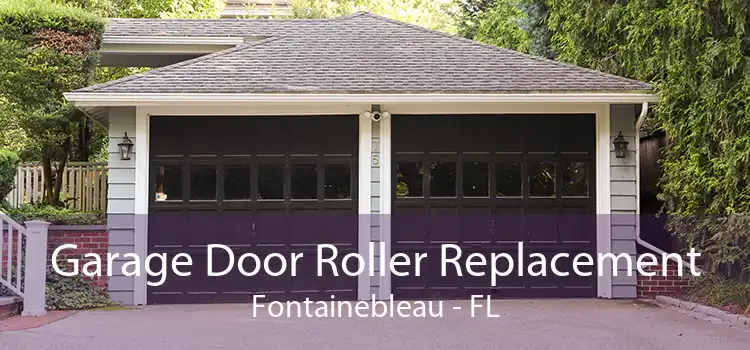 Garage Door Roller Replacement Fontainebleau - FL