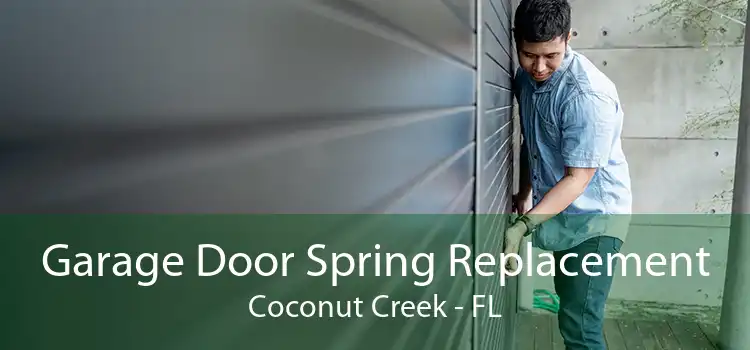 Garage Door Spring Replacement Coconut Creek - FL