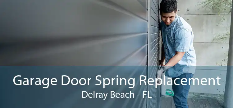 Garage Door Spring Replacement Delray Beach - FL