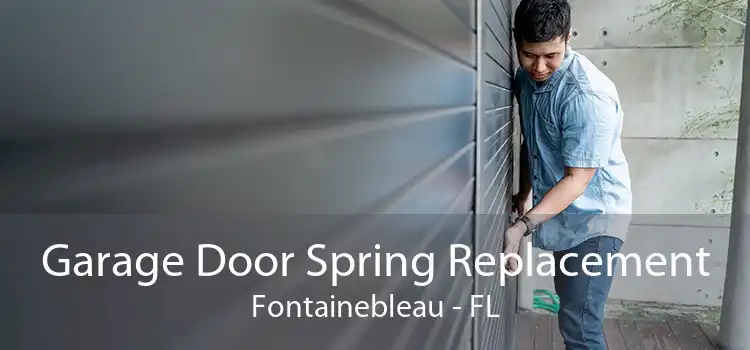 Garage Door Spring Replacement Fontainebleau - FL