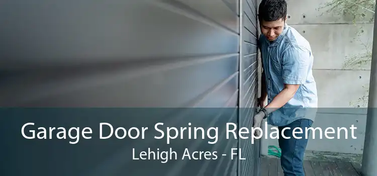 Garage Door Spring Replacement Lehigh Acres - FL