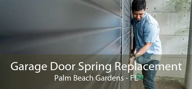 Garage Door Spring Replacement Palm Beach Gardens - FL