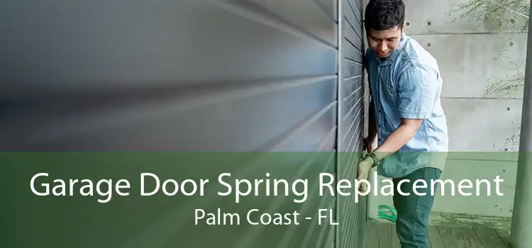 Garage Door Spring Replacement Palm Coast - FL