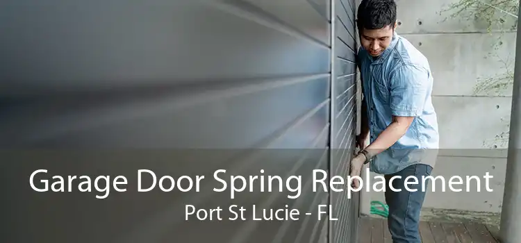 Garage Door Spring Replacement Port St Lucie - FL